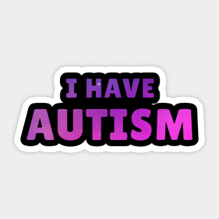 I Have Autism Sticker